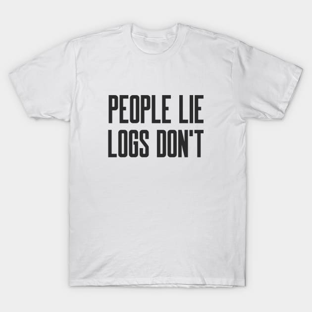 Cybersecurity People Lie Logs don't T-Shirt by FSEstyle